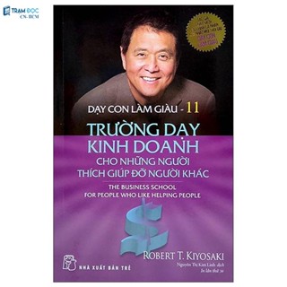 Sách - Dạy Con Làm Giàu ( Tập 11 ) : Trường Dạy Kinh Doanh Cho Những Người Thích Giúp Đỡ Người Khác
