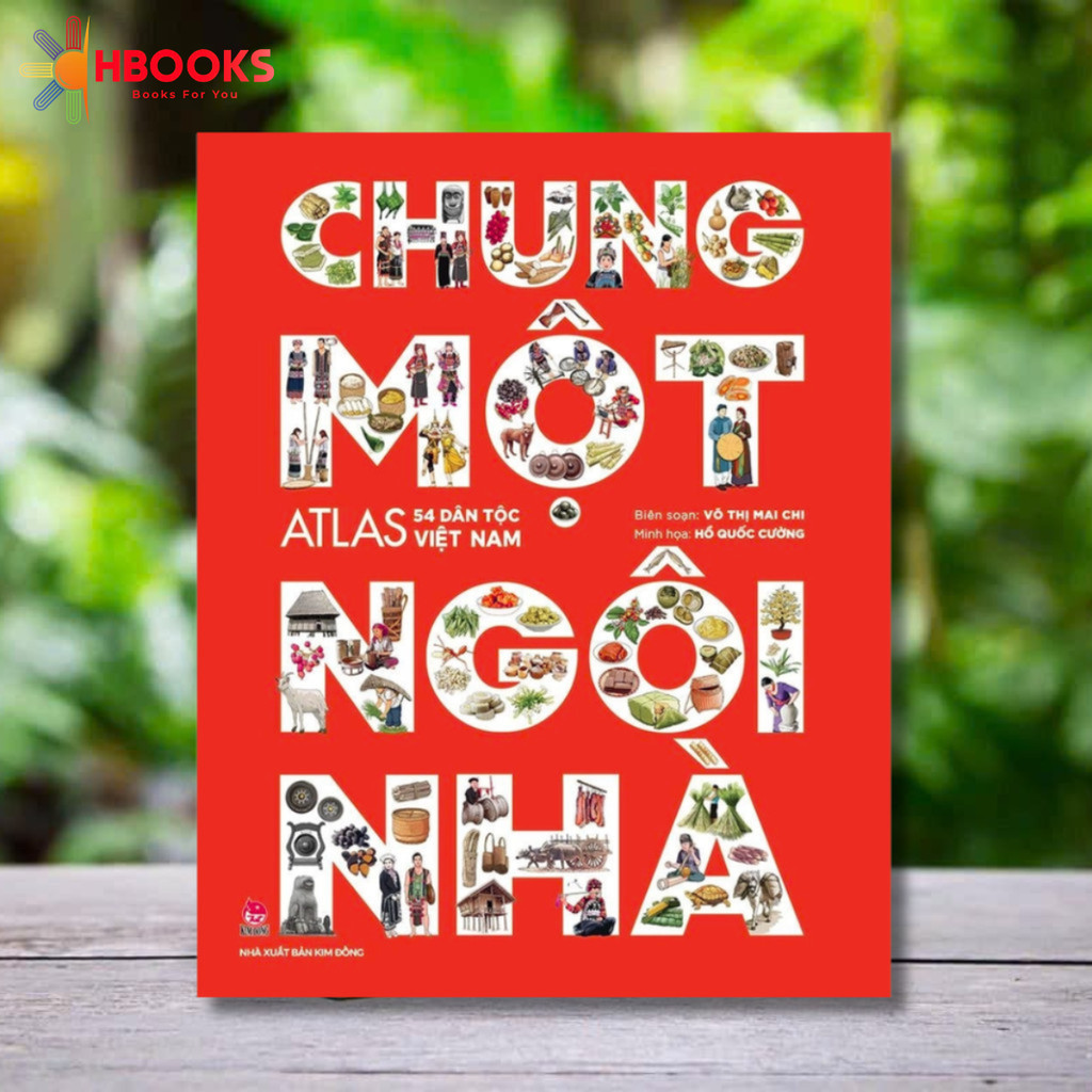 Sách - Chung Một Ngôi Nhà - Atlas 54 Dân Tộc Việt Nam - Bìa Cứng