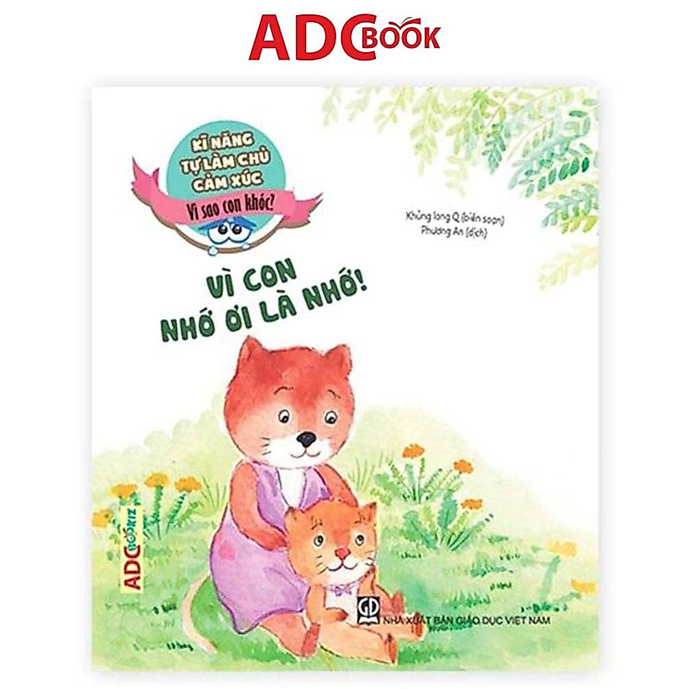 Sách - Vì con nhớ ơi là nhớ (Thuộc bộ kĩ năng tự làm chủ cảm xúc - vì sao con khóc)
