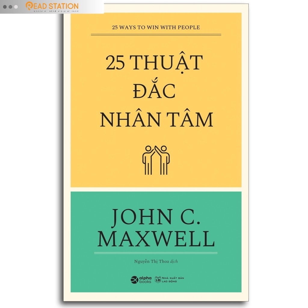 Sách: 25 Thuật Đắc Nhân Tâm (25 Ways To Win With People - John C. Maxwell) (Tái bản mới nhất)