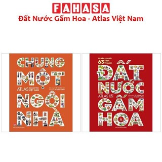 Sách Đất Nước Gấm Hoa - Atlas Việt Nam - Ấn Bản Lưu Dấu 63 Tỉnh Thành + Chung Một Ngôi Nhà - Atlas 54 Dân Tộc Việt Nam