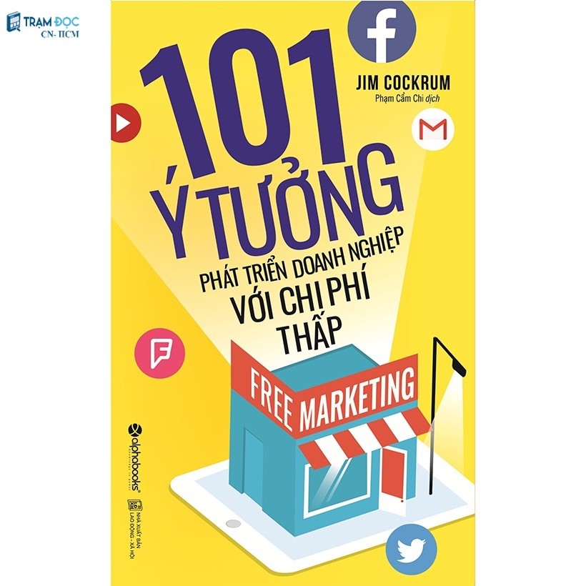 Sách - Free Marketing - 101 Ý Tưởng Phát Triển Doanh Nghiệp Với Chi Phí Thấp (Tái Bản 2017)