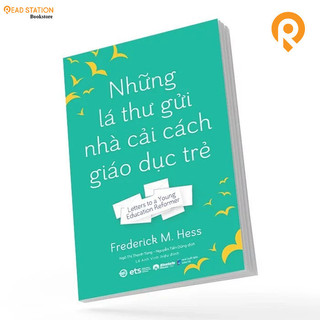 Sách: Những lá thư gửi nhà cải cách giáo dục trẻ (Letters to a Young Education Reformer - Frederick M. Hess)
