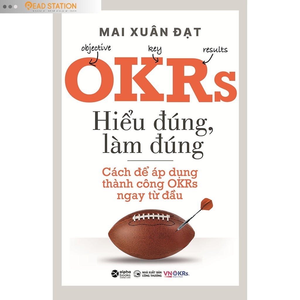 Sách: OKRs Hiểu Đúng, Làm Đúng - Cách Để Áp Dụng Thành Công OKRs Ngay Từ Đầu