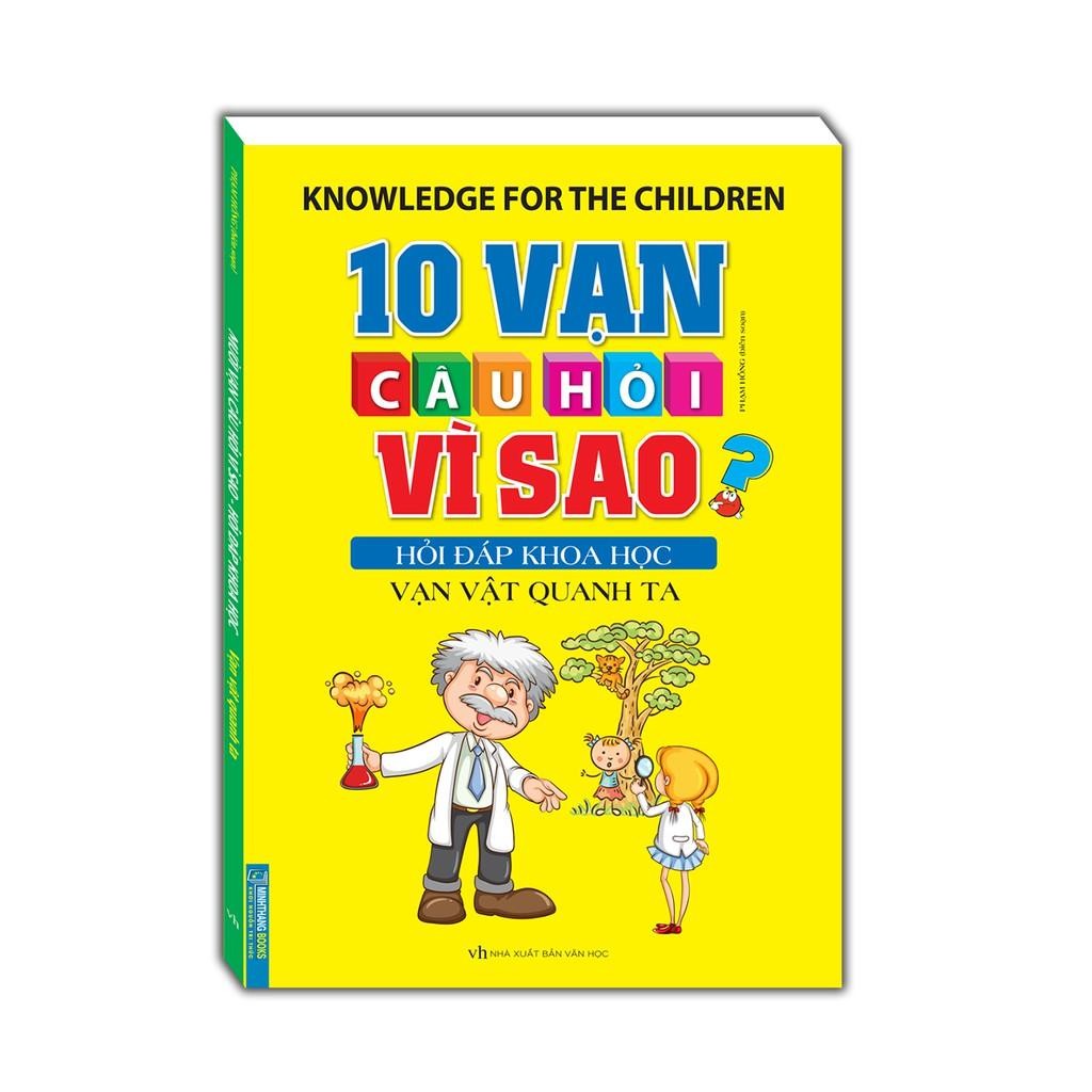 Sách - 10 Vạn Câu Hỏi Vì Sao Hỏi Đáp Khoa Học - Vạn Vật Quanh Ta - Minh Thắng