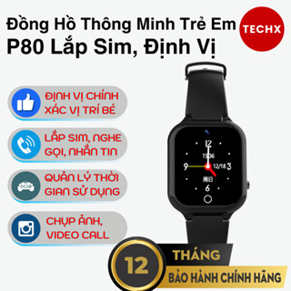  Đồng Hồ Thông Minh Trẻ Em TECHX P80 Định Vị Nghe Gọi Quản Lý Các Bé Pin Lớn Camera Video Call 