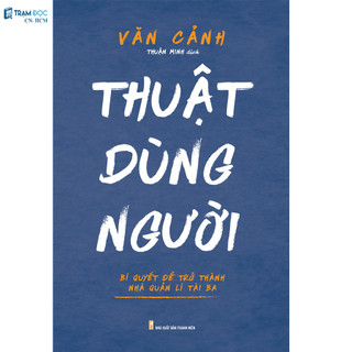 Sách - Thuật dùng người - Bí quyết để trở thành nhà quản lí tài ba