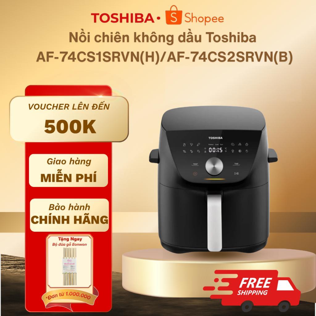 Nồi chiên không dầu Toshiba AF-74CS1SRVN(H)/AF-74CS2SRVN(B) - 7,4 Lít - Bảo hành chính hãng 12 tháng