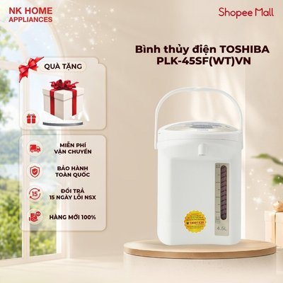 Bình thủy điện TOSHIBA PLK-45SF(WT)VN - Hàng Độc Quyền, Bảo Hành Chính Hãng 12 tháng