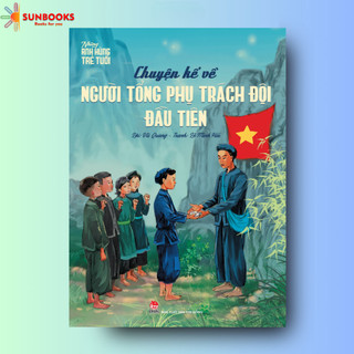 Sách - Những Anh Hùng Trẻ Tuổi - Chuyện Kể Về Người Tổng Phụ Trách Đội Đầu Tiên