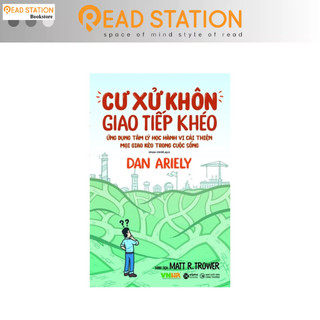 Sách: Cư Xử Khôn Giao Tiếp Khéo - Ứng dụng tâm lý học hành vi cải thiện mọi giao kèo trong cuộc sống (DAN ARIELY)