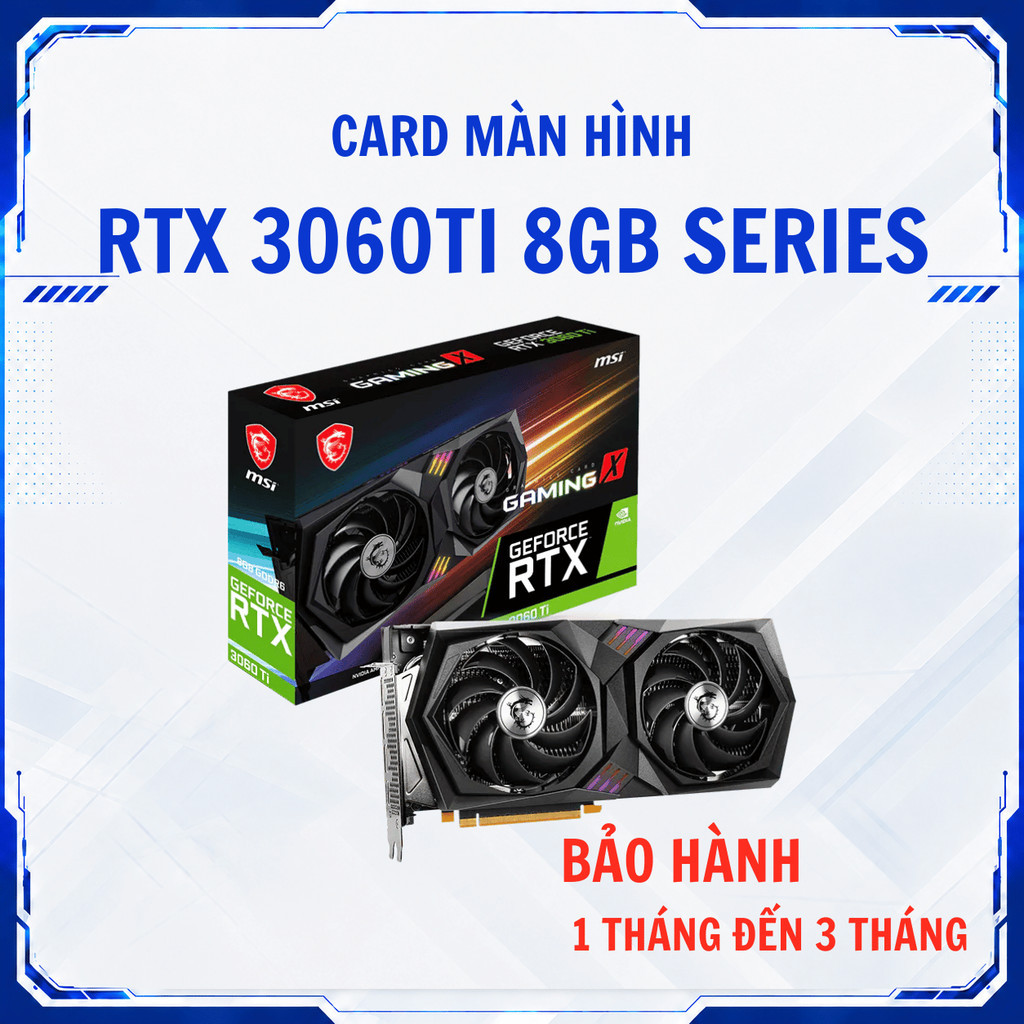 Card màn hình RTX 3060Ti 8GB MSI GAMING X, ASUS ROG STRIX, COLORFUL ULTRA WHITE, FE, GIGABYTE ,GALAX