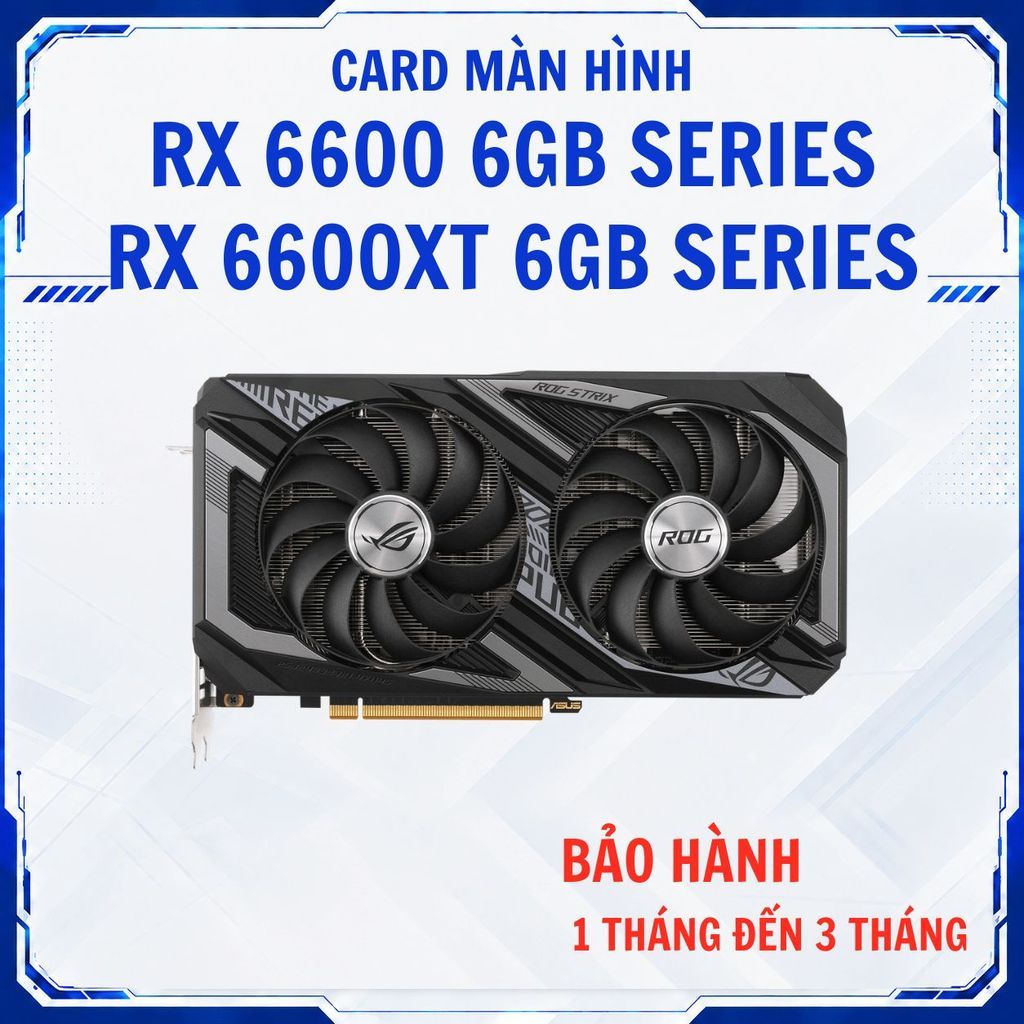 Card màn hình RX 6500 6500XT 6600 6600XT 8GB MSI/ASUS/SAPPHIRE/MSI ARMOR/GAMING X/ASROCK