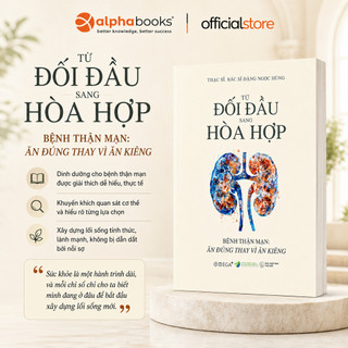 Sách – Từ Đối Đầu Sang Hòa Hợp: Bệnh Thận Mạn – Ăn Đúng Thay Vì Ăn Kiêng - BS Đặng Ngọc Hùng (Omega)