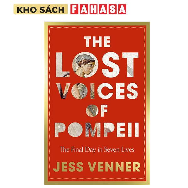 Sách ngoại văn: The Lost Voices Of Pompeii - The Final Day In Seven Lives
