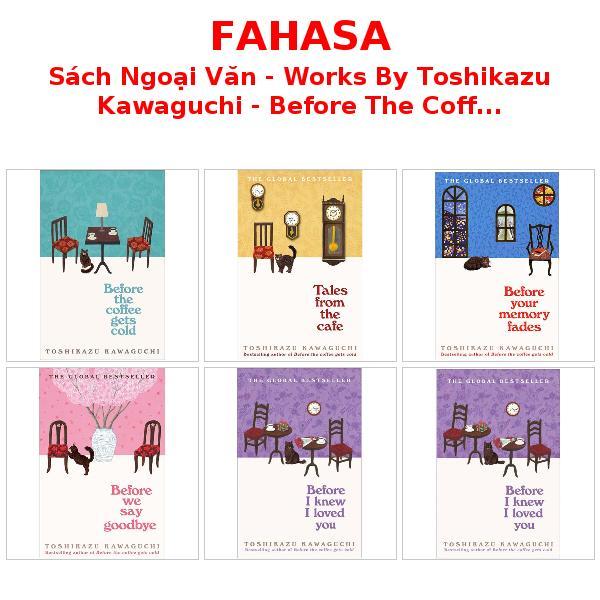 Sách Ngoại Văn - Works By Toshikazu Kawaguchi - Before The Coffee Gets Cold/Before We Say Goodbye