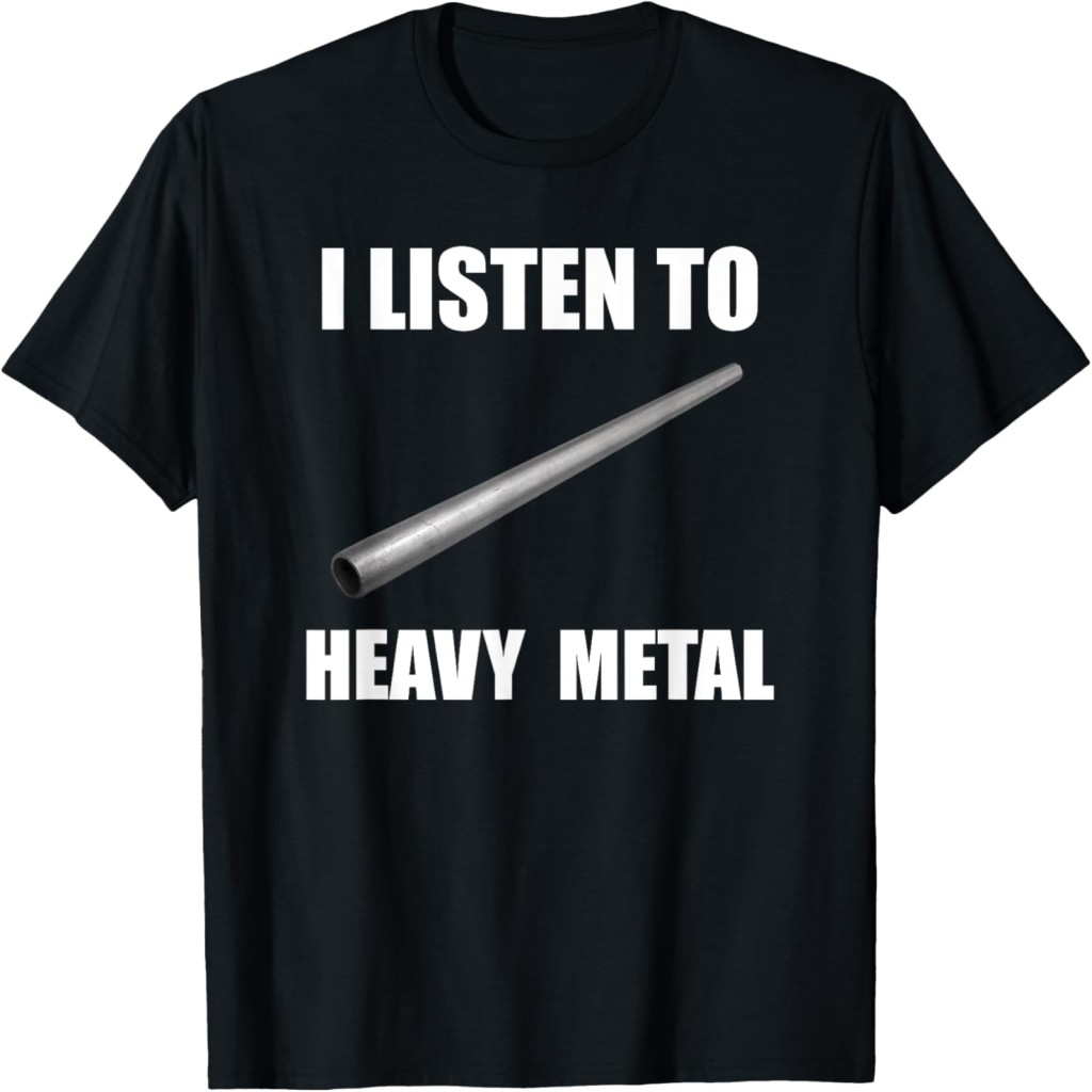 Áo thun I Listen To Heavy Metal Funny Metal Pipe Falling Meme T-Shirt