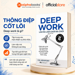Sách: Deep Work - Làm ra làm chơi ra chơi - Bí quyết Làm Việc Sâu để thành công (Alpha Books)