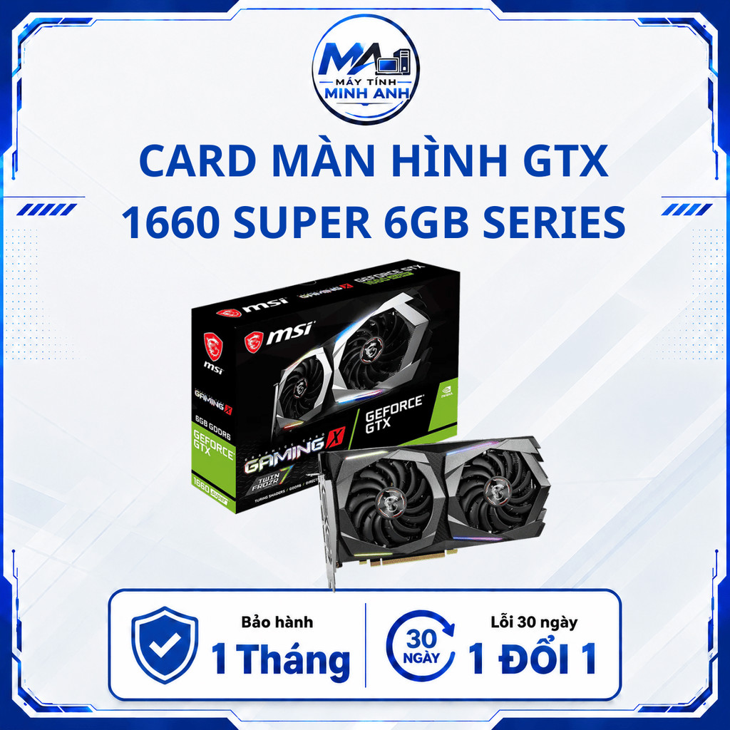 Card màn hình GTX 1660 / 1660s - TI 6GB | GTX 1660SUPER - GTX 1660TI 6GB | Hãng MSI/GIGABYTE/GALAX/C