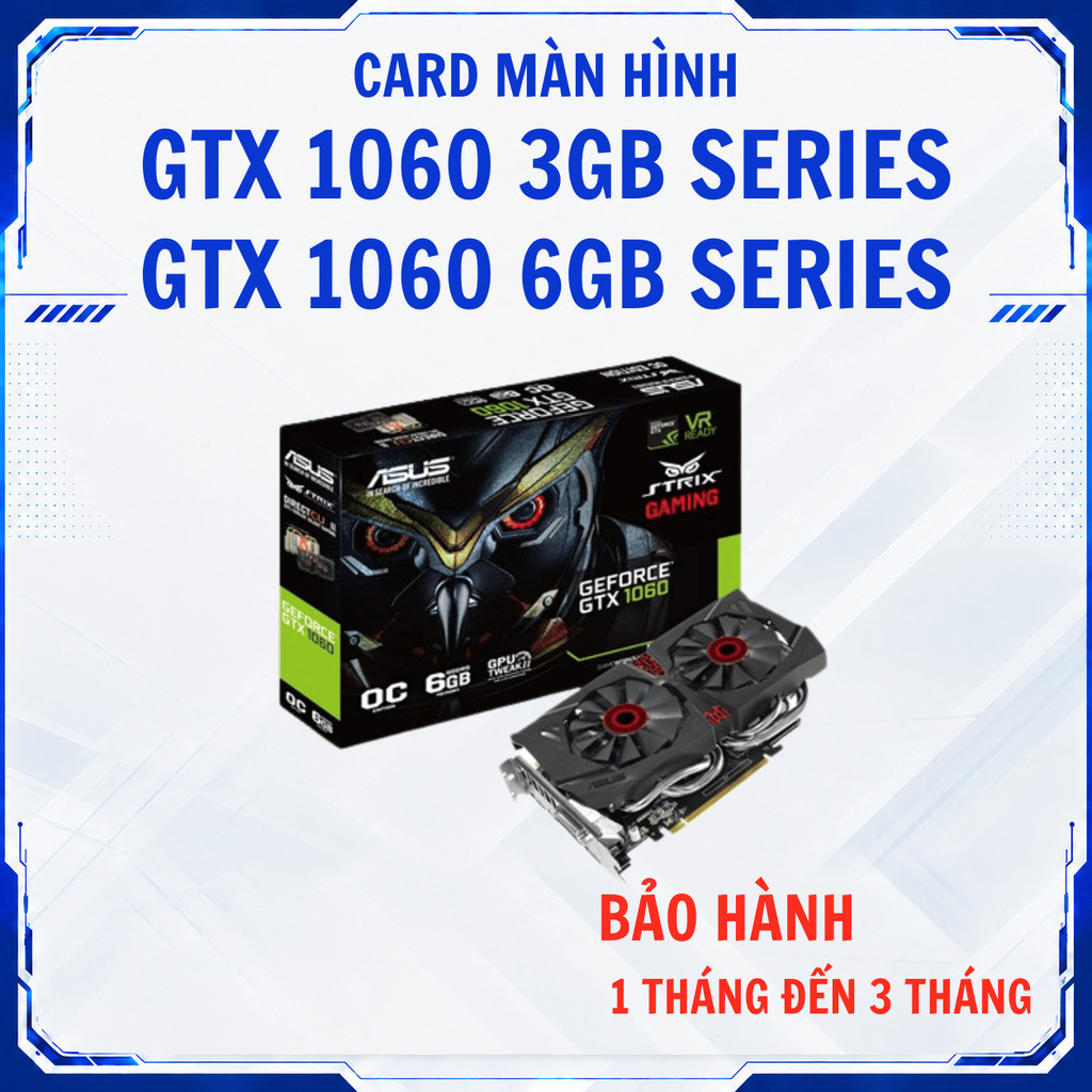|GTX 1060 3GB - GTX 1060 6GB |Card màn hình GTX 1060 3GB 6GB MSI/GALAX/ASUS/GIGABYTE/GAMING X/ROG ST