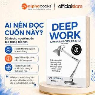 Sách: Deep Work - Làm ra làm chơi ra chơi - Bí quyết Làm Việc Sâu để thành công (Alpha Books)