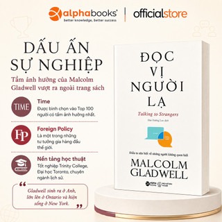 Sách - Đọc Vị Người Lạ - Talking To Strangers (Malcolm Gladwell) (Alpha Books)