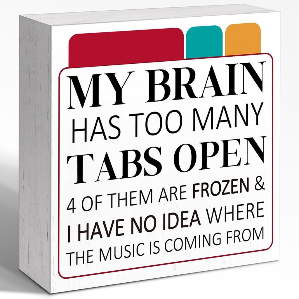 Tech Humor Wood Block Sign My Brain Has Too Many Tabs Opened 5x5x1 INCH Sign, Tech Humor Office Deco