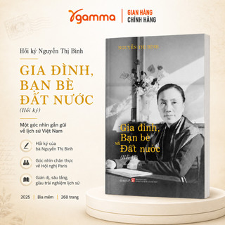 Sách - Hồi Ký Nguyễn Thị Bình - Gia Đình, Bạn Bè, Đất Nước - Tư liệu lịch sử, ngoại giao và cuộc đời (Omega Plus)