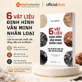Sách - 6 Vật Liệu Định Hình Văn Minh Nhân Loại - Lịch Sử Của Cát, Muối, Sắt, Đồng, Dầu mỏ và Lithium (Omega)