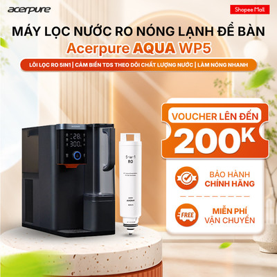 Máy lọc nước RO nóng lạnh để bàn Acerpure AQUA WP5 đun sôi 3s sạch khuẩn lọc UV kép - BH 12 tháng