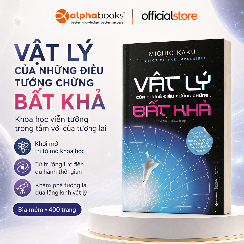 Sách - Vật Lý Của Những Điều Tưởng Chừng Bất Khả - Michio Kaku (Alpha Books)