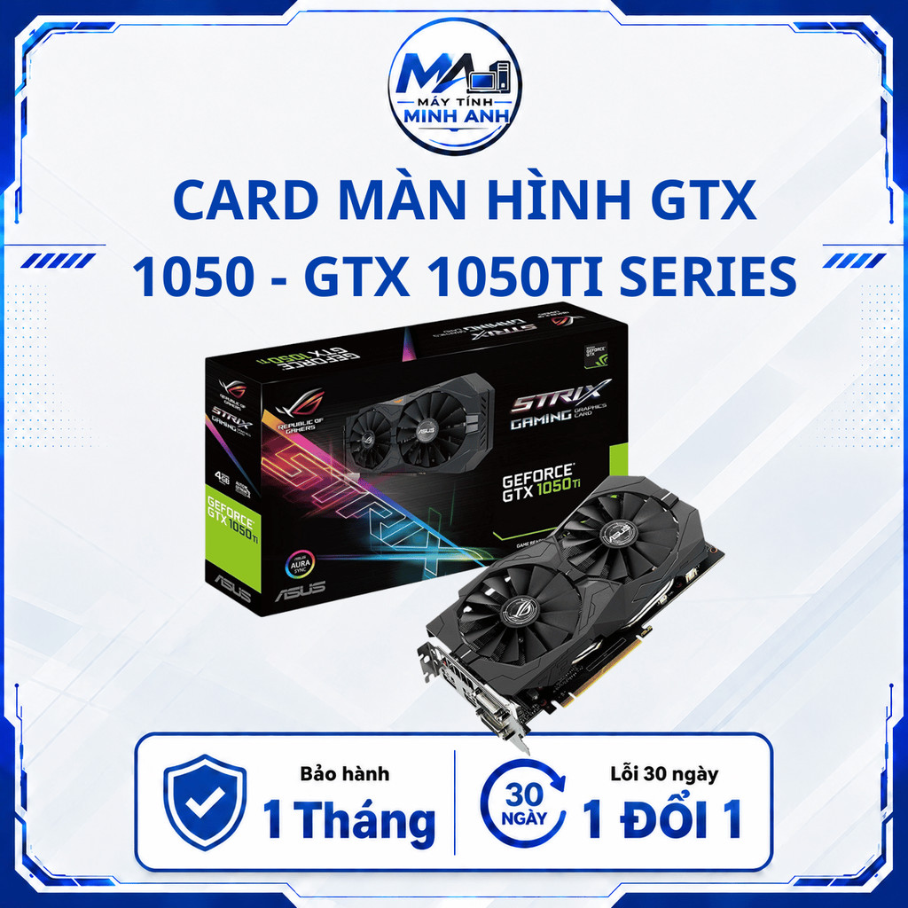 VGA Card màn hình GTX 1050, 1050Ti 4GB MSI, GALAX, GIGABYTE/ASUS