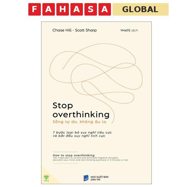 Sách - Stop Overthinking - Sống Tự Do, Không Âu Lo - 7 Bước Loại Bỏ Suy Nghĩ Tiêu Cực Và Bắt Đầu Suy