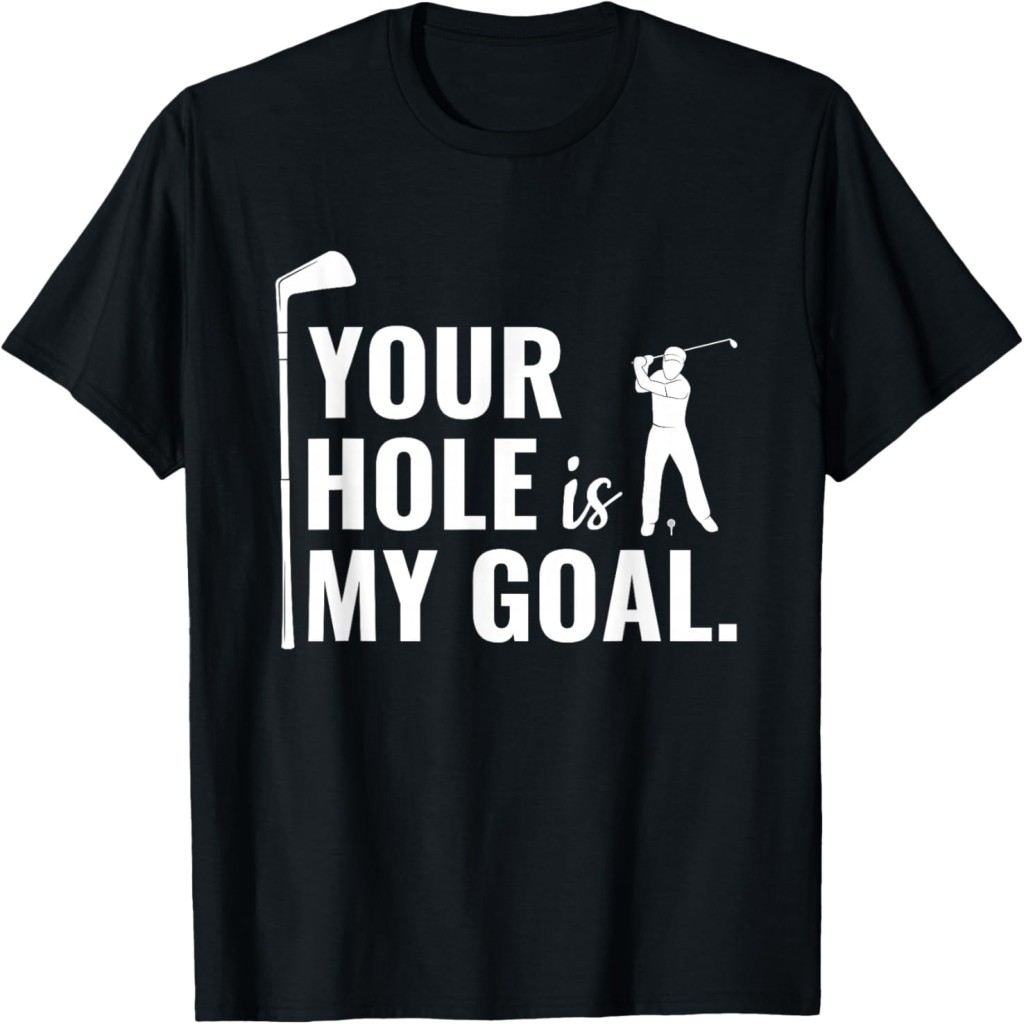 Áo thun Your Hole Is My Goal Funny Golf Sport Gift T-Shirt