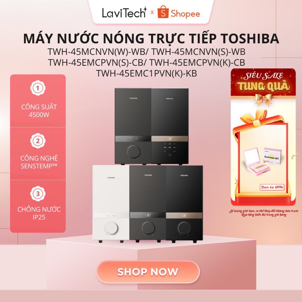 Máy nước nóng Toshiba TWH-45MCNVN(W)-WB/ TWH-45MCNVN(S)-WB/ TWH-45EMCPVN(S)-CB/ TWH-45EMCPVN(K)-CB/ 