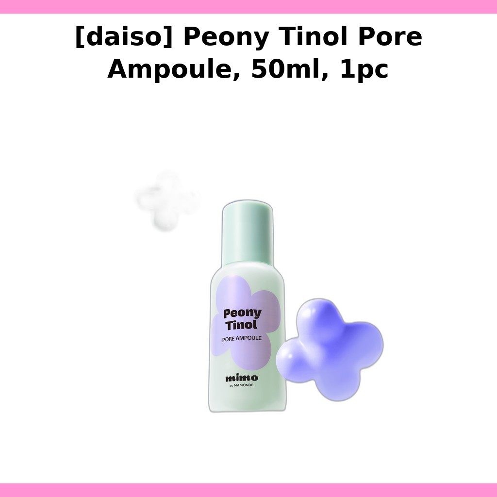 [daiso] Peony Tinol Pore Ampoule, 50ml, 1 cái/ Hàn Quốc Pore Ampoule/ Refine Skin Texture/ Authentic