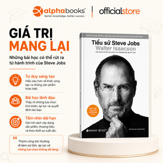 Sách - Tiểu Sử Steve Jobs -Cuộc Đời & Sự Nghiệp Người Thay Đổi Apple - Walter Isaacson (Alpha Books)