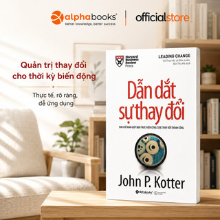 Sách - Dẫn Dắt Sự Thay Đổi (Leading Change) - John.P. Kotter (Alpha Books)