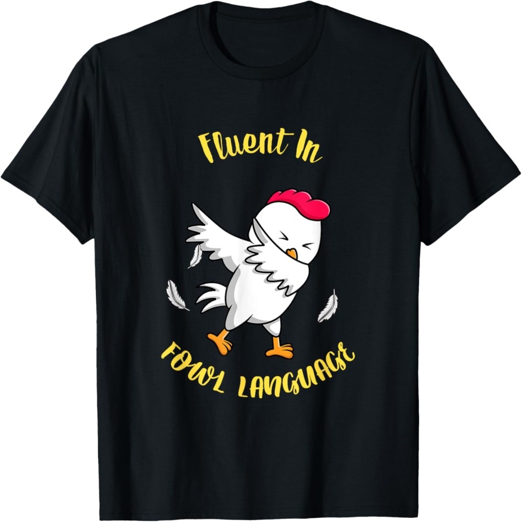 Áo thun Fluent In In Fowl Language Funny Chicken Lover Farm Animal T-Shirt