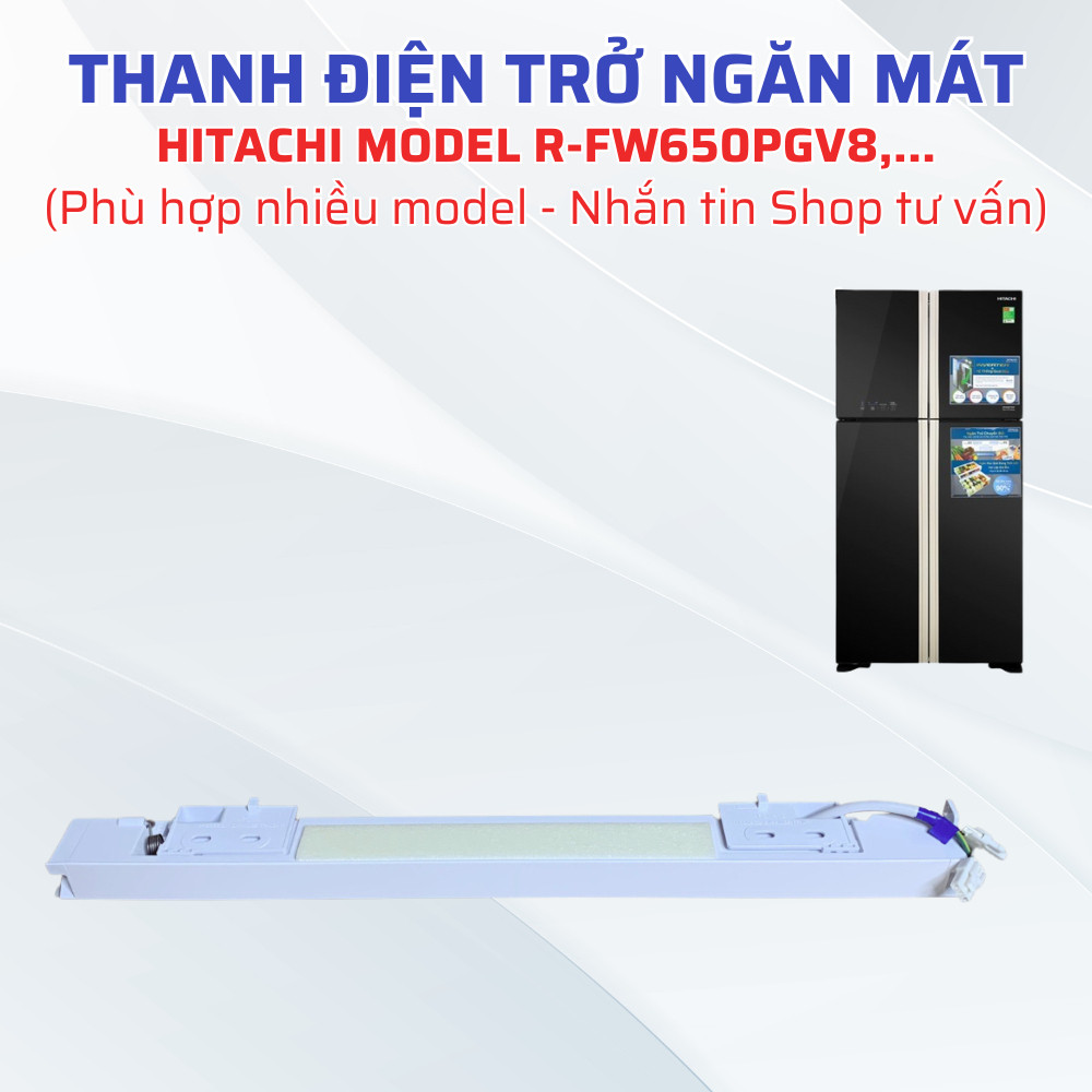 Thanh Điện Trở Ngăn Mát Tủ Lạnh HITACHI Model R-FW650PGV8,... Tương Thích Nhiều Model (Nhắn Tin Shop