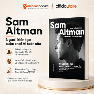 Sách - Sam Altman: Người Kiến Tạo Cuộc Chơi AI Toàn Cầu - Chu Hằng Tinh (Alpha Books)