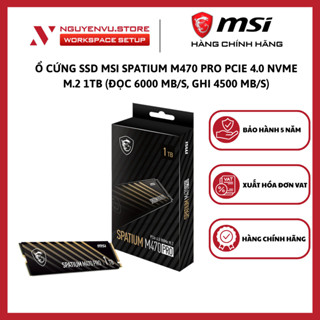  Ổ cứng SSD MSI SPATIUM M470 PRO PCIe 4.0 NVMe M.2 1TB  Đọc 6000 MB s Ghi 4500 MB s  - Hàng Chính Hãng 