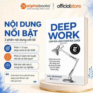 Sách: Deep Work - Làm ra làm chơi ra chơi - Bí quyết Làm Việc Sâu để thành công (Alpha Books)