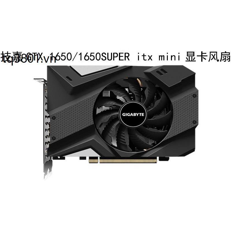 Quạt đồ họa mini Gigabyte / Gigabyte GTX 1650 / 1650SUPER itx PLA09215S12H