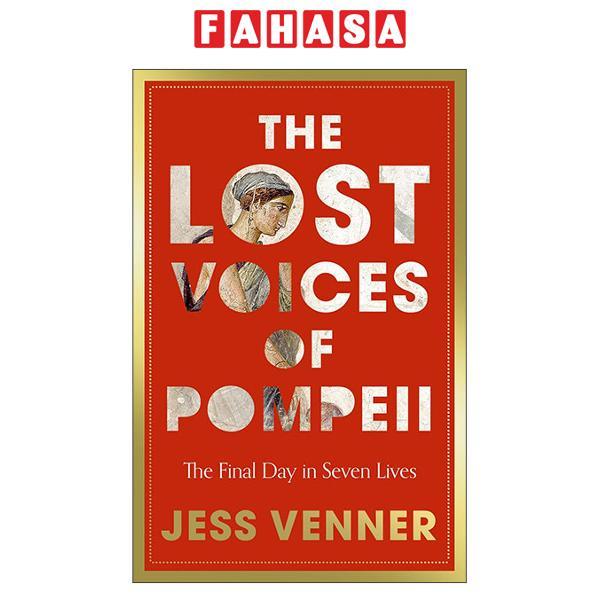 Sách ngoại văn: The Lost Voices Of Pompeii - The Final Day In Seven Lives