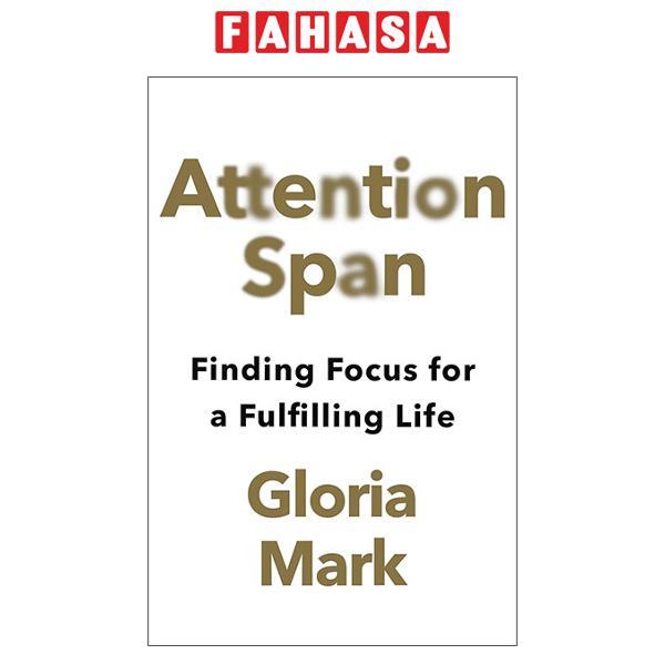 Sách ngoại văn: Attention Span - Finding Focus For A Fulfilling Life