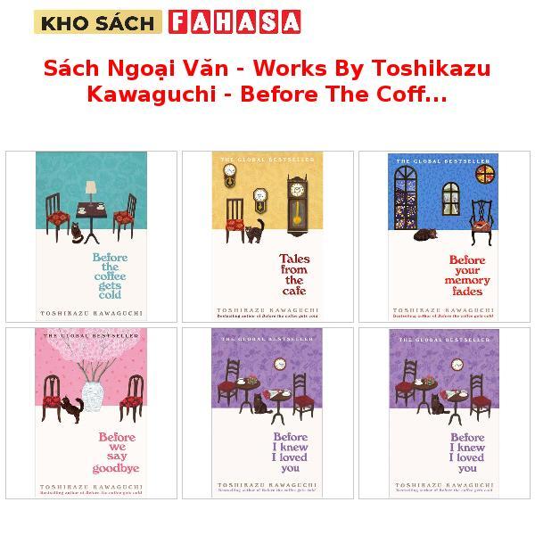 Sách Ngoại Văn - Works By Toshikazu Kawaguchi - Before The Coffee Gets Cold/Before We Say Goodbye