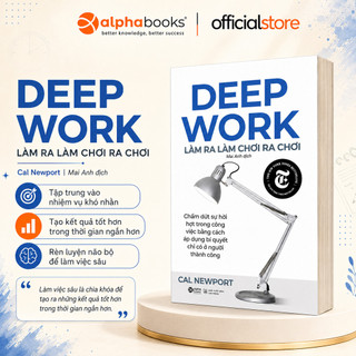 Sách: Deep Work - Làm ra làm chơi ra chơi - Bí quyết Làm Việc Sâu để thành công (Alpha Books)