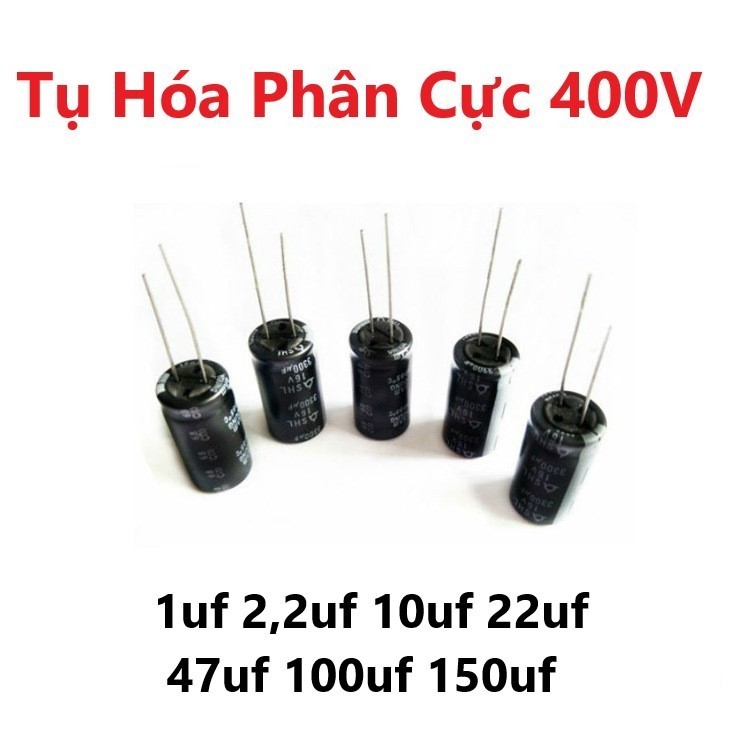Tụ Hóa Phân Cực 400V, 1uf, 2,2uf, 10uf, 22uf, 47uf, 100uf, 150uf
