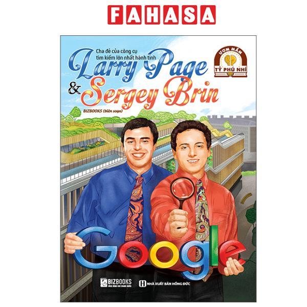 Sách - Ươm Mầm Tỷ Phú Nhí - Larry Page Và Sergey Brin - Cha Đẻ Của Công Cụ Tìm Kiếm Lớn Nhất Hành Ti
